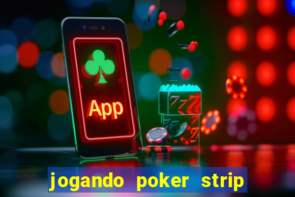 jogando poker strip com a mae